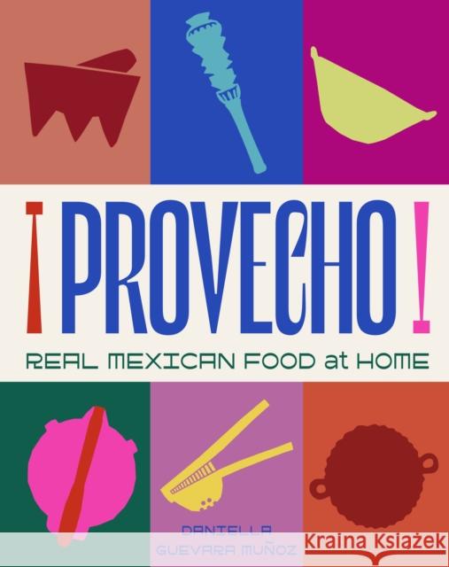 Provecho: Real Mexican Food at Home Daniella Guevara Munoz 9781761500633 Murdoch Books - książka