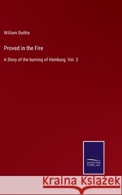 Proved in the Fire: A Story of the burning of Hamburg. Vol. 3 William Duthie 9783752564877 Salzwasser-Verlag - książka