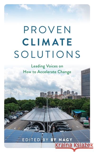 Proven Climate Solutions: Leading Voices on How to Accelerate Change Bf Nagy Mary D. Nichols Bill McKibben 9781538186534 Rowman & Littlefield Publishers - książka
