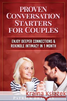 Proven Conversation Starters for Couples: Build Deeper Connections & Rekindle Intimacy in 1 Month Patrick Bradley 9781090992789 Independently Published - książka