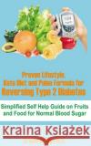 Proven Lifestyle, Keto Diet and Paleo Formula for Reversing Type 2 Diabetes: Simplified Self Help Guide on Fruits and Food for Normal Blood Sugar Arnold Bridg 9781694292032 Independently Published