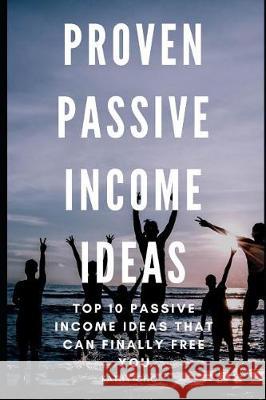 Proven Passive Income Ideas: Top 10 Passive Income Ideas That Can Finally Free You Kathy Cho 9781091855236 Independently Published - książka