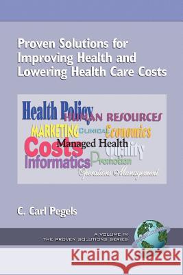 Proven Solutions for Improving Health and Lowering Health Care Costs (PB) Pegels, C. Carl 9781593110000 Information Age Publishing - książka