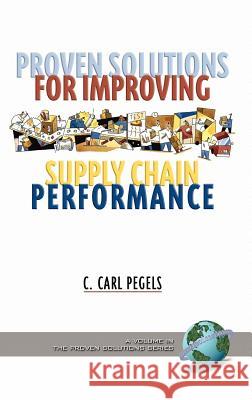 Proven Solutions for Improving Supply Chain Performance (Hc) Pegels, C. Carl 9781593113179 Information Age Publishing - książka