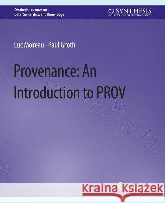 Provenance: An Introduction to PROV Luc Moreau Paul Groth  9783031794490 Springer International Publishing AG - książka