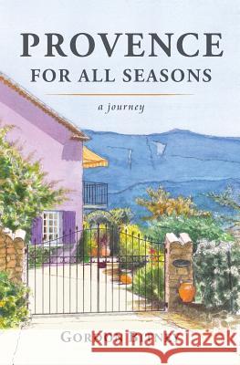 Provence for all Seasons: a journey Bitney, Gordon 9780991724321 Ardath House - książka