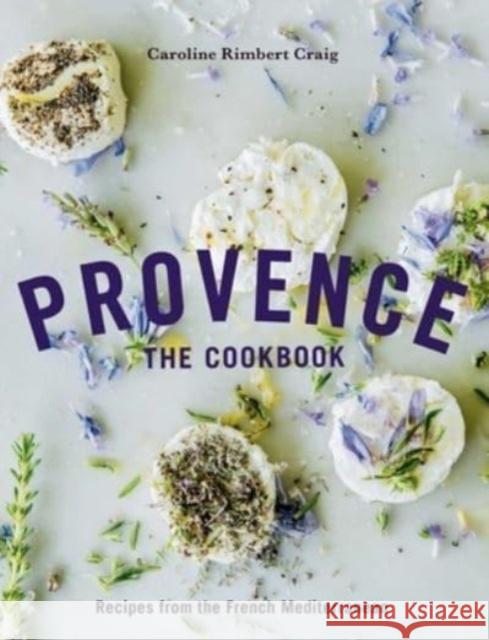 Provence: The Cookbook: Recipes from the French Mediterranean Caroline Rimbert Craig 9781623717889 Interlink Publishing Group Inc - książka