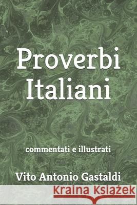 Proverbi Italiani: commentati e illustrati Vito Antonio Gastaldi 9781704445908 Independently Published - książka