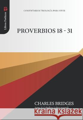 Proverbios 18-31 Charles Bridges, Jaime D Caballero, David L Torres 9786125034465 Teologia Para Vivir - książka