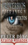 Proverbios, Refranes y Textos Peter Diaz Graphic Designs An Nelly M. Benzan 9781530139446 Createspace Independent Publishing Platform