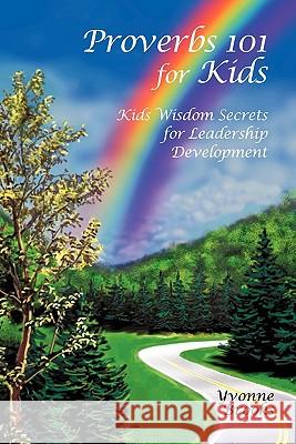 Proverbs 101 for Kids: Kids Wisdom Secrets for Leadership Development Brooks, Yvonne 9781450275187 iUniverse.com - książka