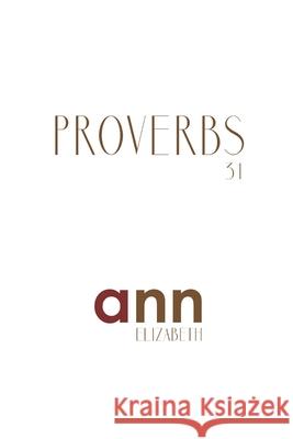 Proverbs 31 - Ann Elizabeth Ann Elizabeth 9781985192324 Createspace Independent Publishing Platform - książka