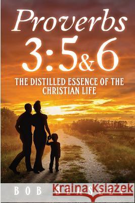 Proverbs 3: 5&6: The Distilled Essence of the Christian Life Bob Beasley 9780989092241 Living Stone Books - książka