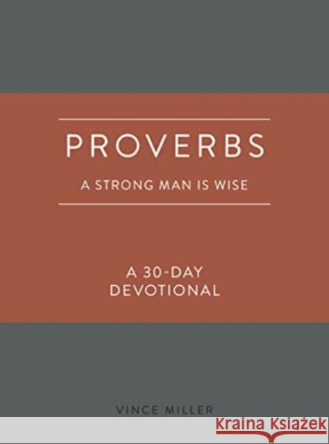Proverbs a Strong Man Is Wise: A 30-Day Devotional Vince Miller 9780830786220 David C Cook Publishing Company - książka
