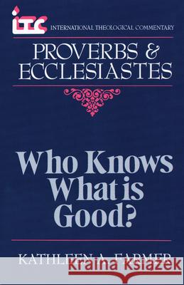 Proverbs and Ecclesiastes: Who Knows What is Good? Kathleen A. Farmer 9780802801616 William B Eerdmans Publishing Co - książka