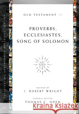 Proverbs, Ecclesiastes, Song of Solomon J. Robert Wright, Thomas C. Oden 9780830843442 IVP Academic - książka