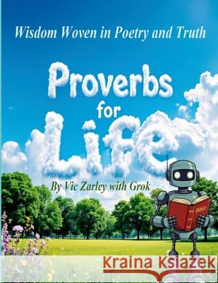Proverbs for Life: Wisdom Woven in Poetry and Truth Vic Zarley Grok O 9781326212285 Lulu.com - książka