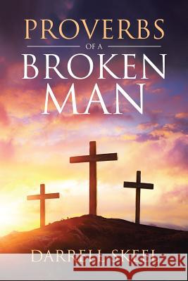 Proverbs of a Broken Man Darrell Skeel 9781642588347 Christian Faith Publishing, Inc - książka