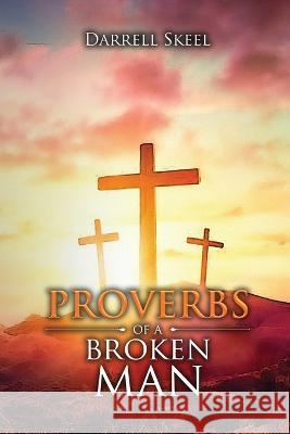 Proverbs of A Broken Man Darrell Skeel 9781959449003 Proisle Publishing Service - książka
