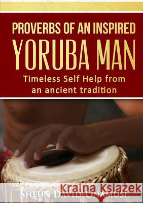Proverbs of a Highly Inspired Yoruba Man Sheun David Onamusi 9781945173295 Still Dapper Limited - książka