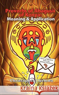 Proverbs of Abagusii of Kenya: Application and Meaning Christopher Okemwa 9781926906270 Nsemia Inc. - książka