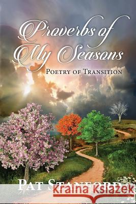 Proverbs of My Seasons: Poetry of Transition Pat Stanford 9781937801984 Documeant Publishing - książka