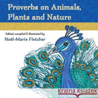 Proverbs on Animals, Plants and Nature Noel Marie Fletcher, Noel Marie Fletcher, Noel Marie Fletcher 9781941184363 Fletcher & Co Publishers - książka