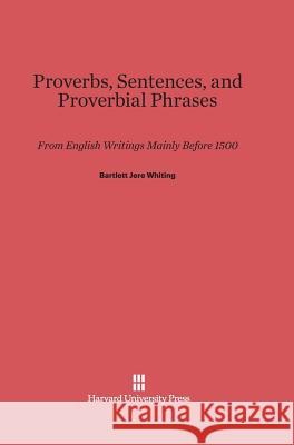 Proverbs, Sentences, and Proverbial Phrases Bartlett Jere Whiting 9780674437357 Harvard University Press - książka