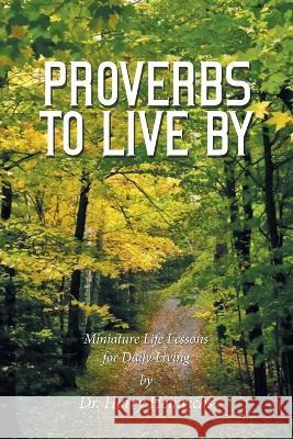 Proverbs to Live By: Miniature Life Lessons for Daily Living Harry Heinrichs 9781685368418 Westwood Books Publishing - książka