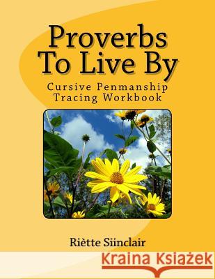 Proverbs To Live By Tracing Book for Cursive Practice: Cursive Penmanship Practice Sinclair, Riette 9781542348775 Createspace Independent Publishing Platform - książka