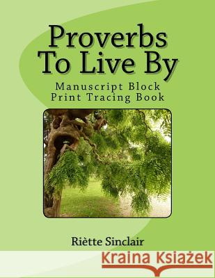 Proverbs To Live By Tracing Book for Manuscript Block Printing Style: Manuscript Block Printing Style Sinclair, Riette 9781479103089 Createspace Independent Publishing Platform - książka
