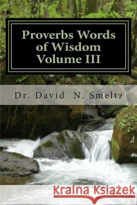 Proverbs Words of Wisdom Volume III: Devotional Guide Dr David Neal Smelt 9781494803865 Createspace - książka