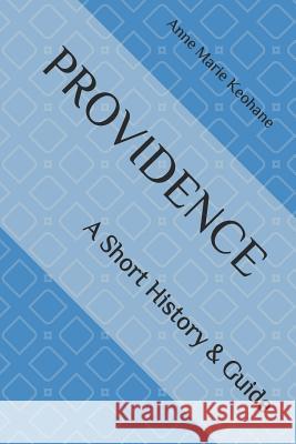 Providence: A Short History & Guide Anne Marie Keohane 9781975802707 Createspace Independent Publishing Platform - książka