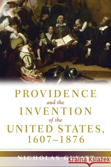 Providence and the Invention of the United States, 1607–1876 Nicholas Guyatt (Simon Fraser University, British Columbia) 9780521687300 Cambridge University Press - książka