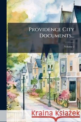 Providence City Documents..., Volume 2 Anonymous 9781144714404  - książka