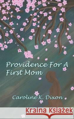Providence for a First Mom Caroline K. Dixon 9781946329110 Progressive Rising Phoenix Press, LLC - książka