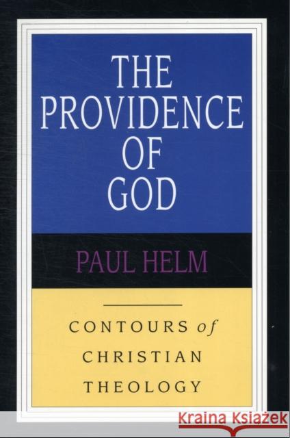 Providence of God  Helm, Paul 9780851118925 Contours of Christian Theology S. - książka