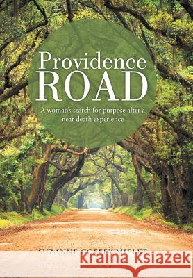 Providence Road: A Woman's Search for Purpose After a Near Death Experience Suzanne Coffey Mielke 9781490840857 WestBow Press - książka