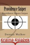 Providence Sniper Dennis M. Walker 9781523277964 Createspace Independent Publishing Platform