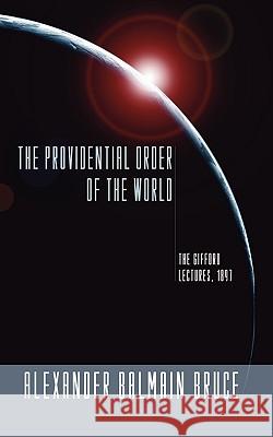 Providential Order of the World: The Gifford Lectures, 1897 A. B. Bruce 9781592445998 Wipf & Stock Publishers - książka