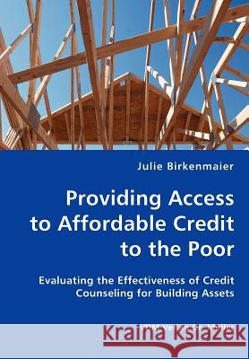 Providing Access to Affordable Credit to the Poor - Evaluating the Effectiveness of Credit Counseling for Building Assets Julie Birkenmaier 9783836428446 VDM Verlag - książka