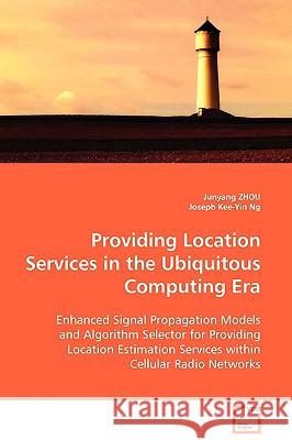 Providing Location Services in the Ubiquitous Computing Era Junyang Zhou Joseph Kee-Yin Ng 9783639108514 VDM Verlag - książka