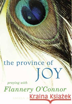 Province of Joy: Praying with Flannery O'Connor O'Donnell, Angela Alaimo 9781557257031 Paraclete Press (MA) - książka