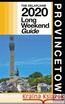 Provincetown - The Delaplaine 2020 Long Weekend Guide Andrew Delaplaine 9781393168737 Draft2digital - książka