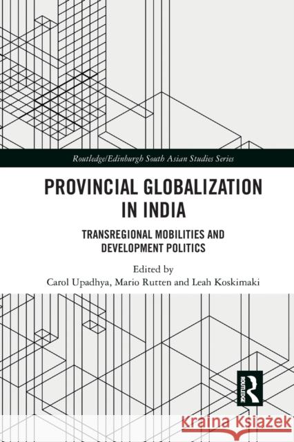 Provincial Globalization in India: Transregional Mobilities and Development Politics Carol Upadhya Mario Rutten Leah Koskimaki 9780367589165 Routledge - książka