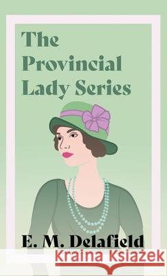 Provincial Lady Series: Diary of a Provincial Lady, The Provincial Lady Goes Further, The Provincial Lady in America & The Provincial Lady in Delafield, E. M. 9781528772341 Read & Co. Classics - książka