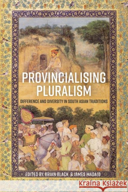 Provincializing Pluralism: Difference and Diversity in South Asian Traditions James Madaio Brian Black 9781350436039 Bloomsbury Academic - książka