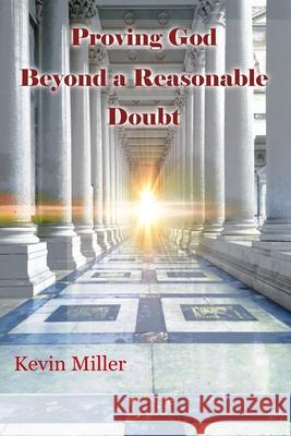 Proving God Beyond a Reasonable Doubt Scott Becker Nick Becker Arlene Miller 9781720906001 Createspace Independent Publishing Platform - książka