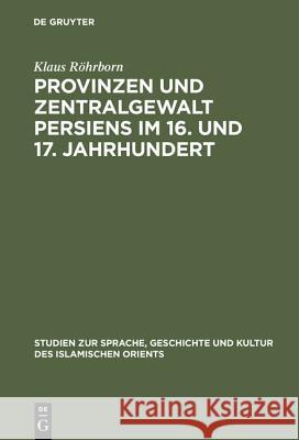 Provinzen und Zentralgewalt Persiens im 16. und 17. Jahrhundert Röhrborn, Klaus 9783110000870 De Gruyter - książka