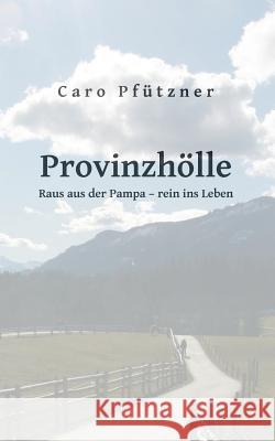 Provinzhölle: Raus aus der Pampa - rein ins Leben Pfützner, Caro 9783740712648 Twentysix - książka